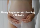 Implantation Bleeding With Twins [How Long Does IB Last With Twins?]