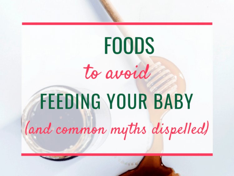 Foods to avoid giving to your baby.